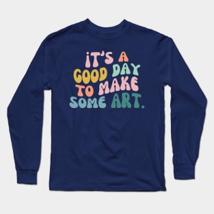 It's a Good Day to Make Art, Gift For Teacher, Art Teacher Gift Long Sleeve T-Shirt